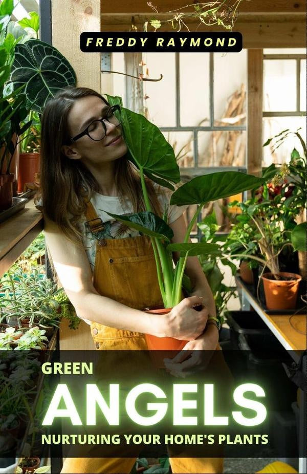 Green Angels: Nurturing Your Homes Plants | Freddy Raymond
