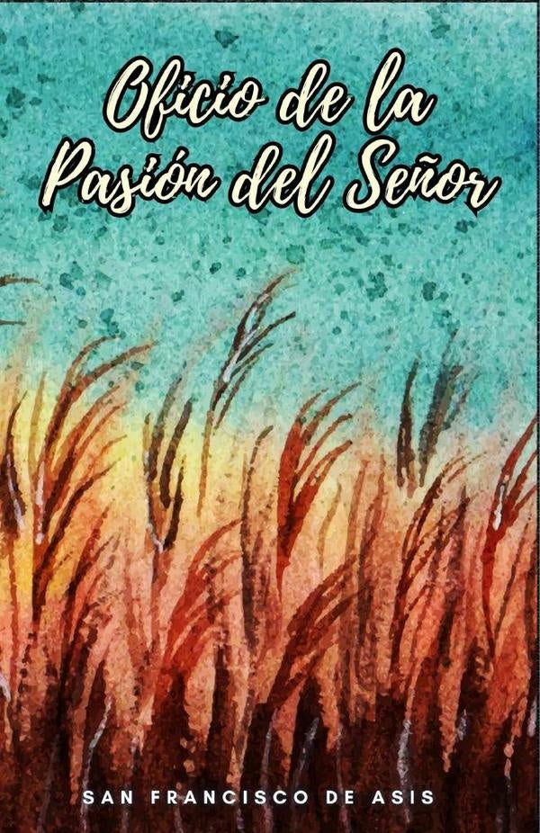 Oficio de la pasion del Se?or | SAN FRANCISCO DE ASIS