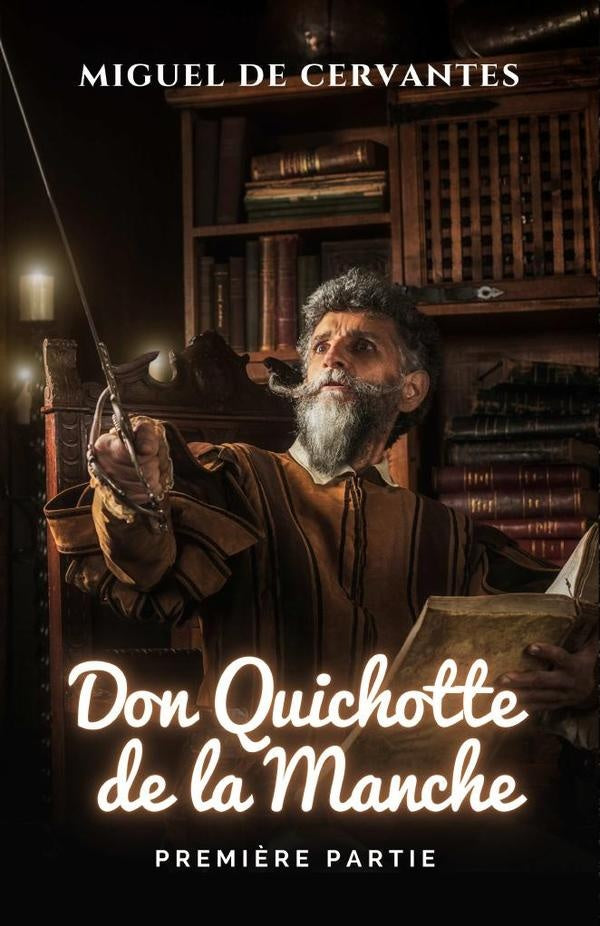 Lingenieux Chevalier Don Quichotte De La Manche. Premi?re Partie. | MIGUEL DE CERVANTES