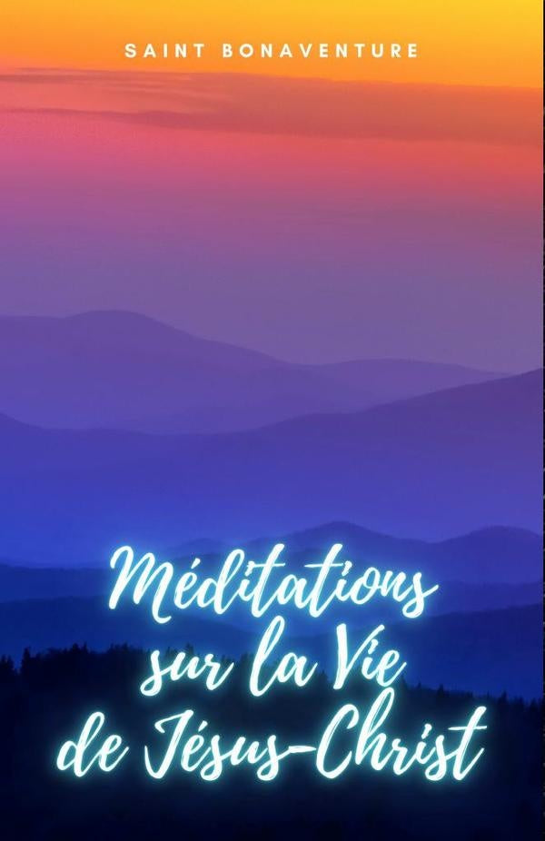 Meditations sur la Vie de  Jesus-Christ | Saint Bonaventure