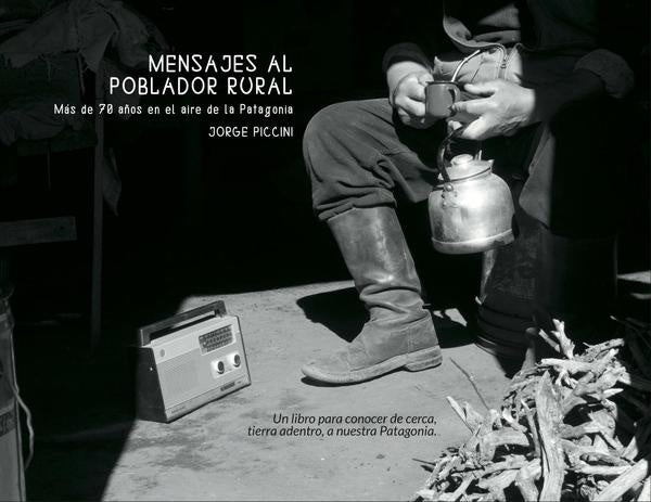 Mensajes al poblador rural. Mas de 70 a?os en el aire de la Patagonia. | Jorge Piccini