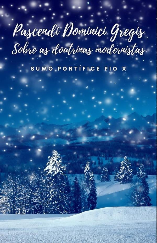Pascendi Dominici Gregis. Sobre as doutrinas Modernistas. | SumoPontficePio X