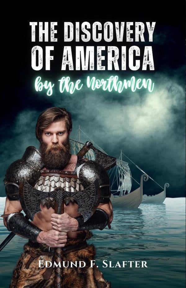 The discovery of America by the Northmen | EdmundF. Slafter