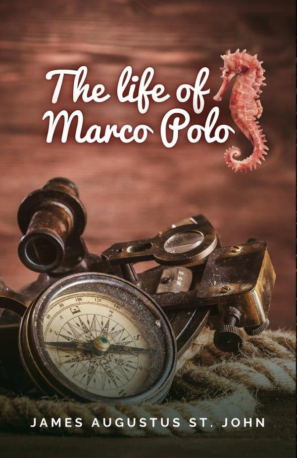 The Life of Marco Polo | JamesAugustusSt. John