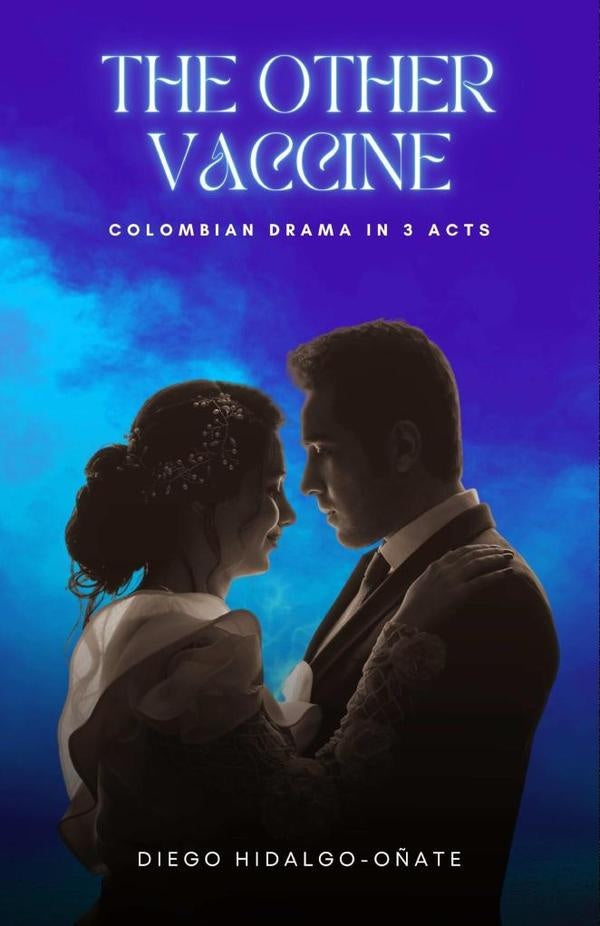 The Other Vaccine: Colombian Drama in 3 Acts | Diego Hidalgo-O?ate