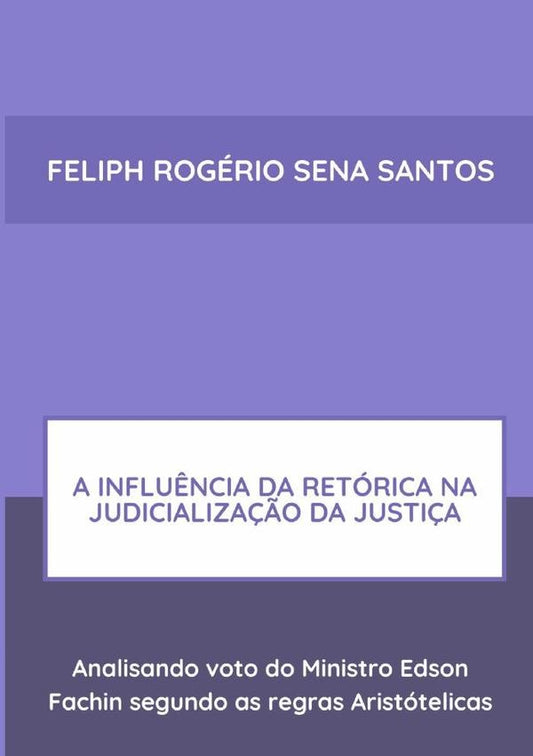 A Influ?ncia Da Retorica Na Judicializa??o Da Justi?a: | FeliphRogerioSena Santos