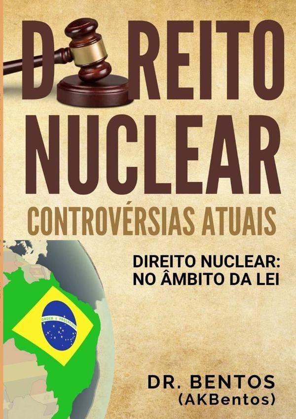 Direito Nuclear: Controversias Atuais | Dr.Bentos (akbentos)