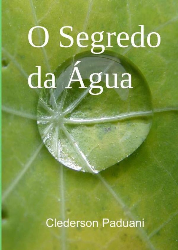 O Segredo Da agua | Clederson Paduani