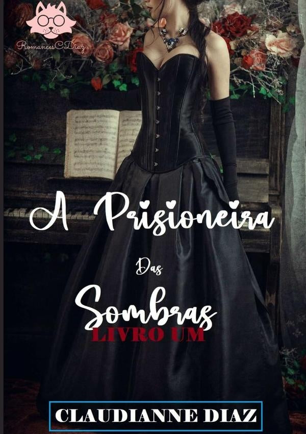 A Prisioneira Das Sombras | Claudianne Diaz