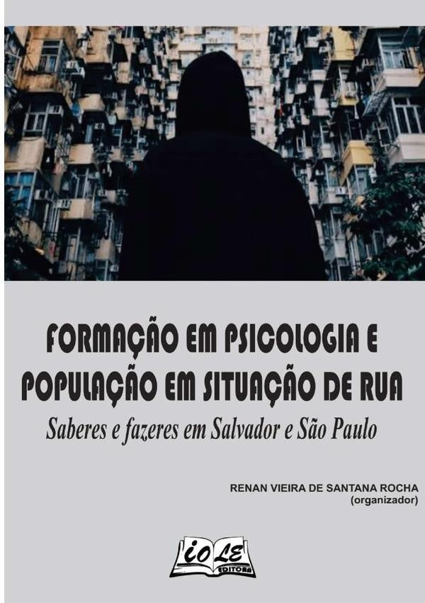 Forma??o Em Psicologia E Popula??o Em Situa??o De Rua: Saberes E Fazeres Em Salvador E S?o Paulo | RenanVieiraDeSantanaRocha (organizador)