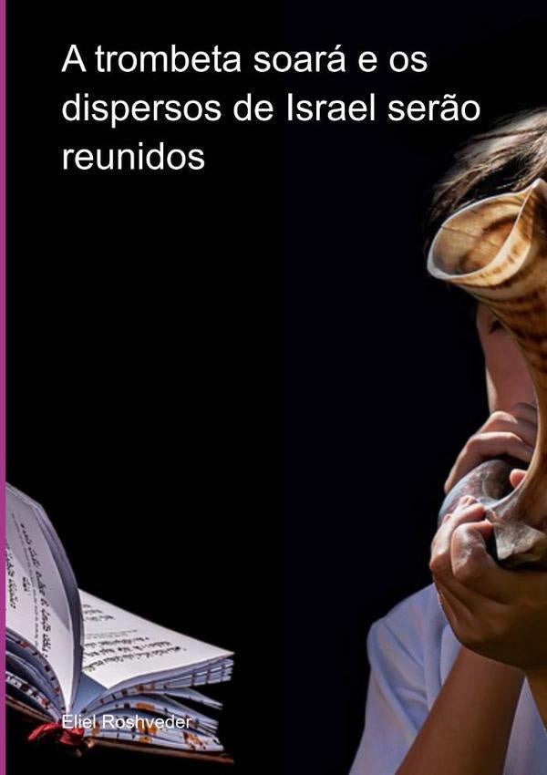 A Trombeta Soara E Os Dispersos De Israel Ser?o Reunidos | Eliel Roshveder