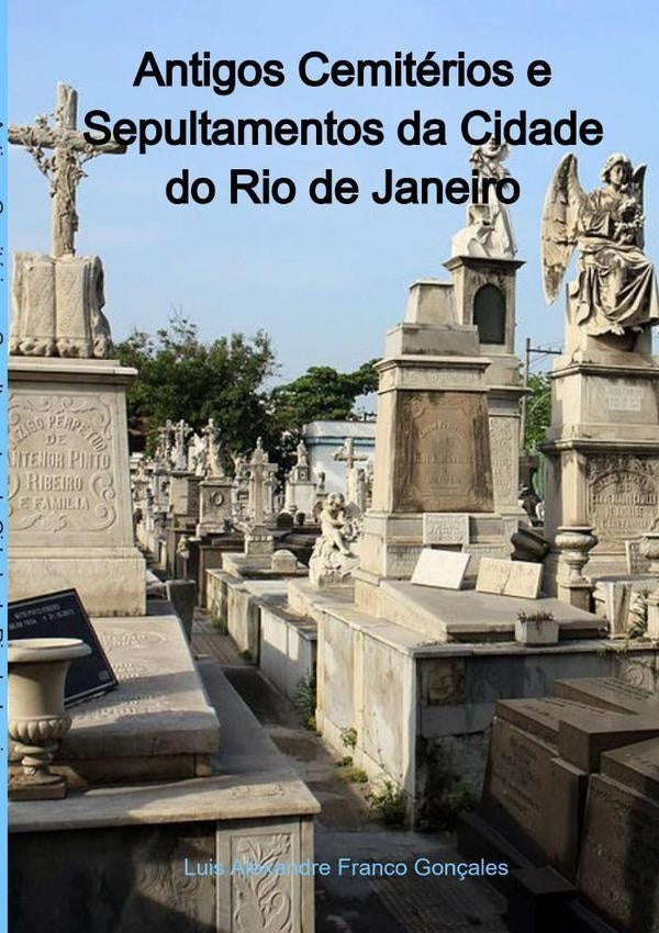 Antigos Cemiterios E Sepultamentos Da Cidade Do Rio De Janeiro | LuisAlexandreFranco Gon?ales