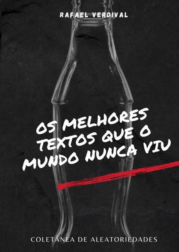 Os Melhores Textos Que O Mundo Nunca Viu | Rafael Verdival