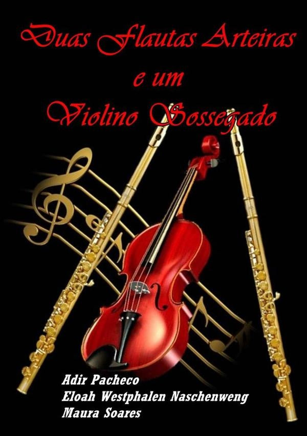 Duas Flautas Arteiras E Um Violino Sossegado | AdirMauraSoaresEloahWestphalenNaschenweng Pacheco