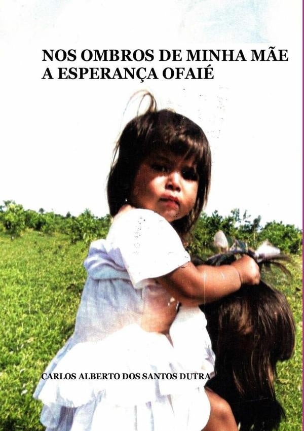 Nos Ombros De Minha M?e A Esperan?a Ofaie | CarlosAlbertoDosSantos Dutra