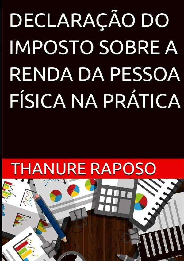 Declara??o Do Imposto Sobre A Renda Da Pessoa Fisica Na Pratica | Thanure Raposo