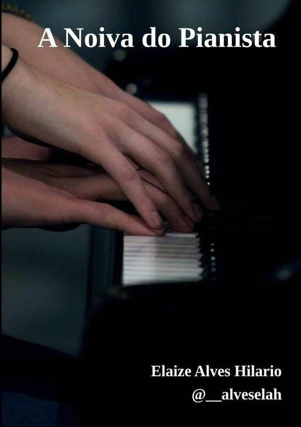 A Noiva Do Pianista | ElaizeAlves Hilario