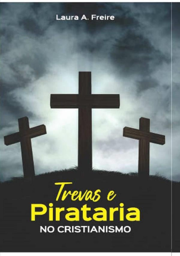 Trevas E Pirataria No Cristianismo | LauraA. Freire