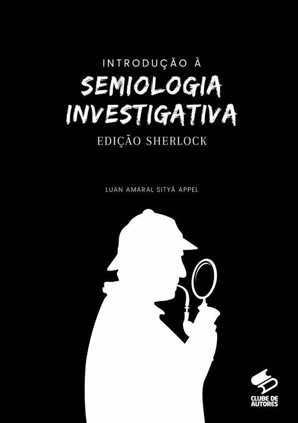 Introdu??o ? Semiologia Investigativa - Edi??o Sherlock | Luan Appel