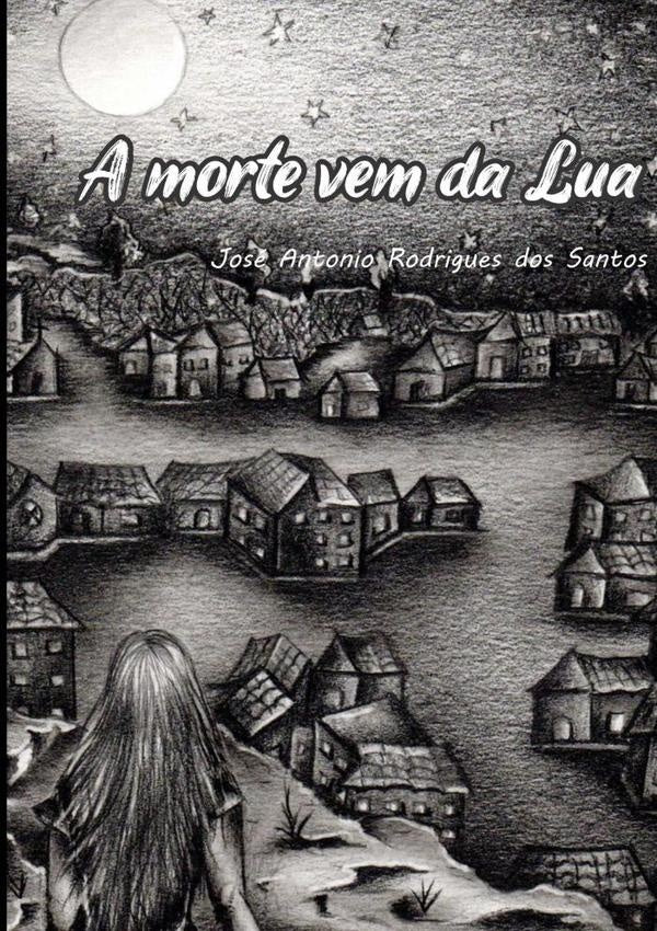 A Morte Vem Da Lua | JoseAntonioRodriguesDos Santos