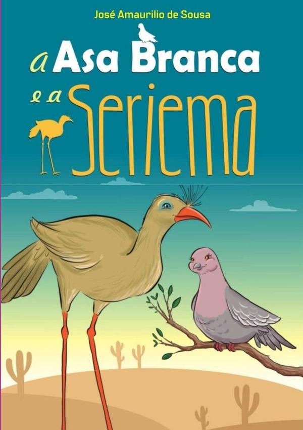 A Asa Branca E A Seriema | JoseAmaurilioDe Sousa