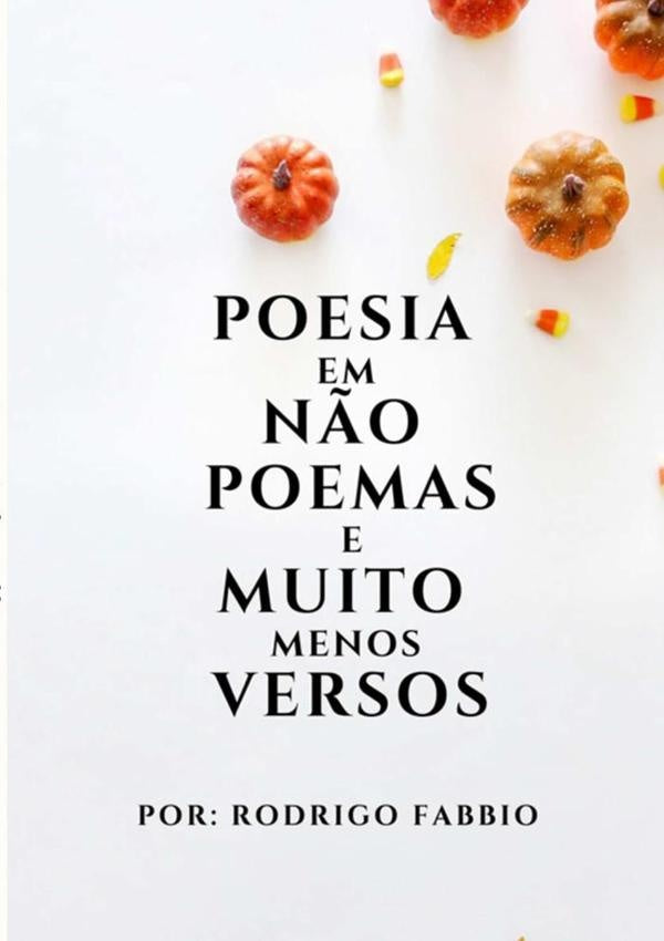 Poesia Em N?o Poemas E Muito Menos Versos | Rodrigo Fabbio