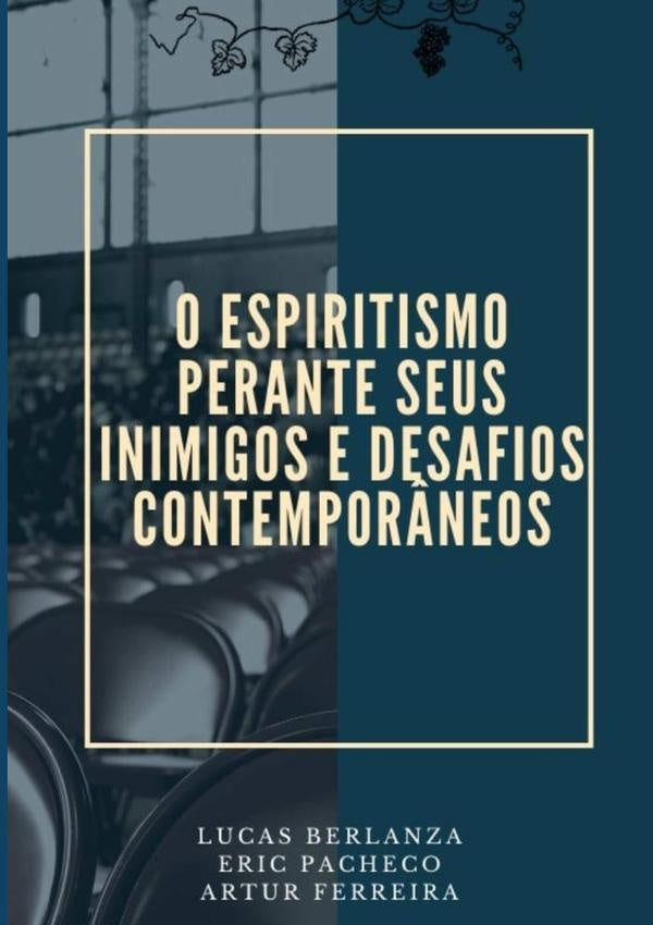 O Espiritismo Perante Seus Inimigos E Desafios Contempor?neos | EricMarcoMilanArturFerreiraLucasBerlanzaTavares Pa