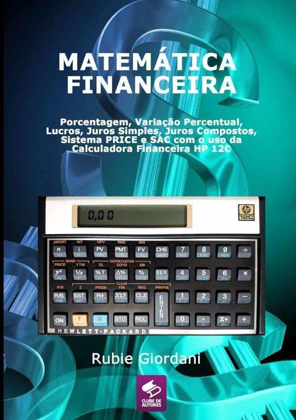 Matematica Financeira: Porcentagem, Varia??o Percentual, Lucros, Juros Simples, Juros Compostos, Sis | RubieJose Giordani