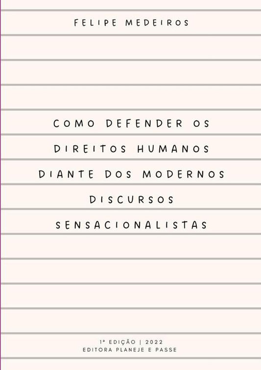 Como Defender Os Direitos Humanos Diante Dos Modernos Discursos Sensacionalistas | Felipe Medeiros