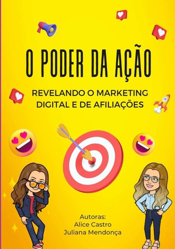O Poder Da A??o Revelando O Marketing Digital E De Afiliados | AliceCastroEJuliana Mendon?a
