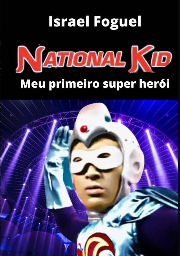 Nacional Kid - Meu Primeiro Super Heroi | Israel Foguel