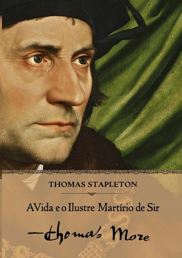 A Vida E O Ilustre Martirio De Sir Thomas More | Thomas Stapleton