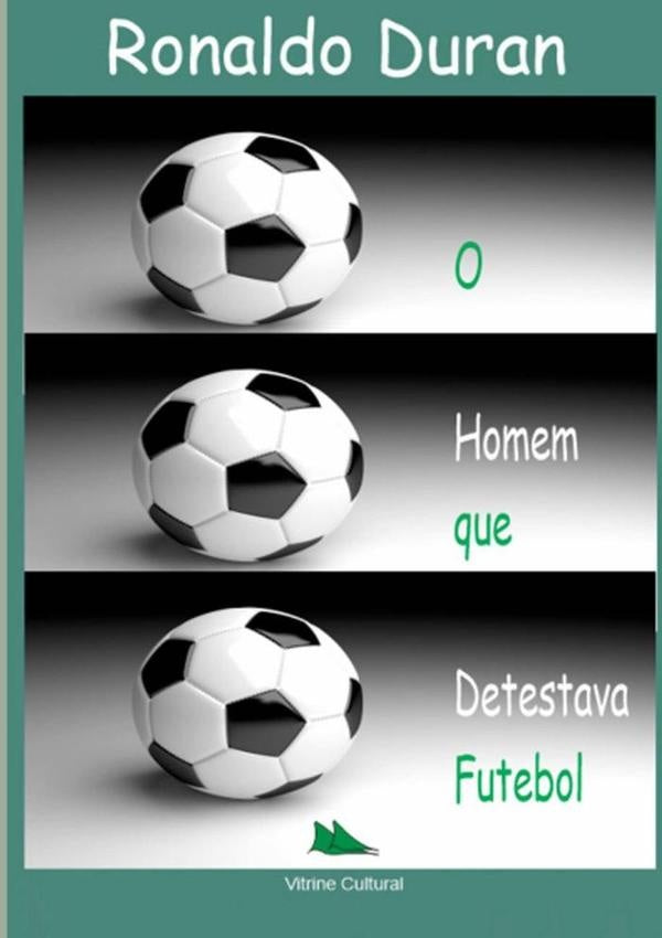O Homem Que Detestava Futebol | Ronaldo Duran