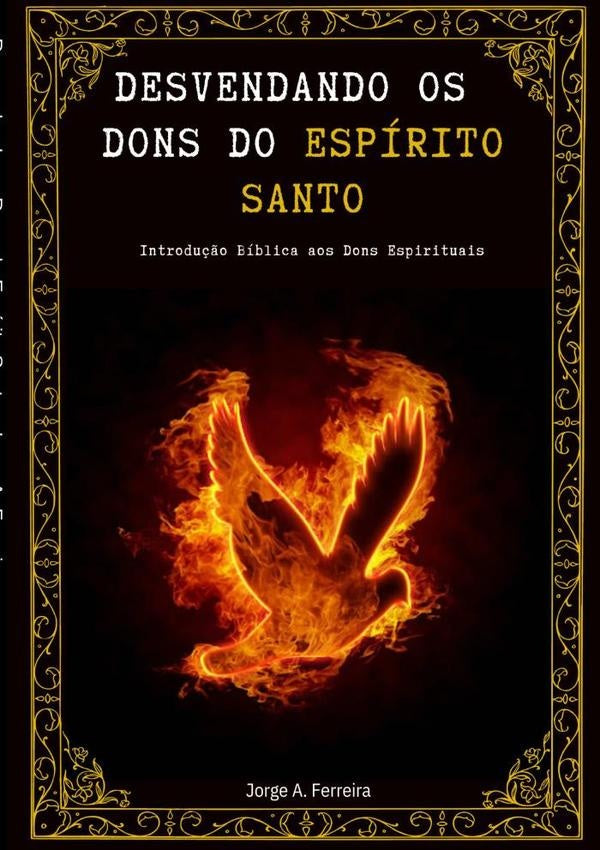 Desvendando Os Dons Do Espirito Santo | JorgeA. Ferreira