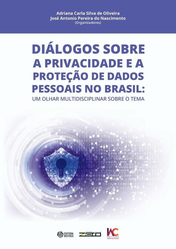 Dialogos Sobre A Privacidade E A Prote??o De Dados Pessoais No Brasil | AdrianaJoseAntonioPereiraDoNascimentoCarlaSilvaDe