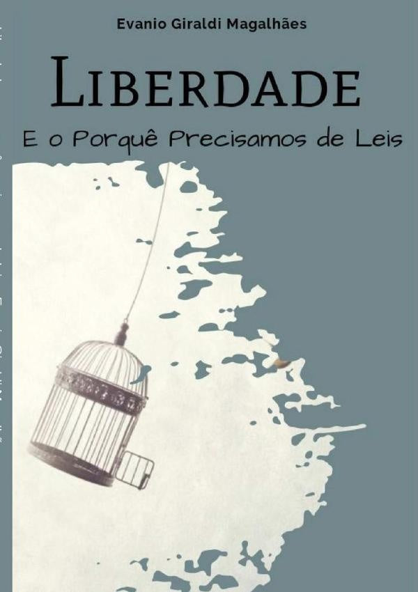 Liberdade E O Porqu? Precisamos De Leis | EvanioGiraldi Magalh?es