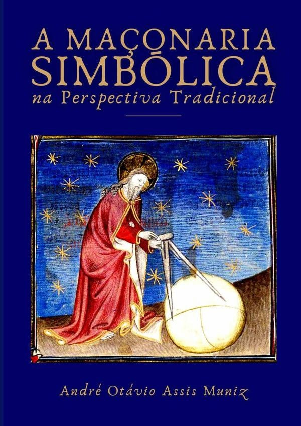 A Ma?onaria Simbolica Na Perspectiva Tradicional | AndreOtavioAssis Muniz