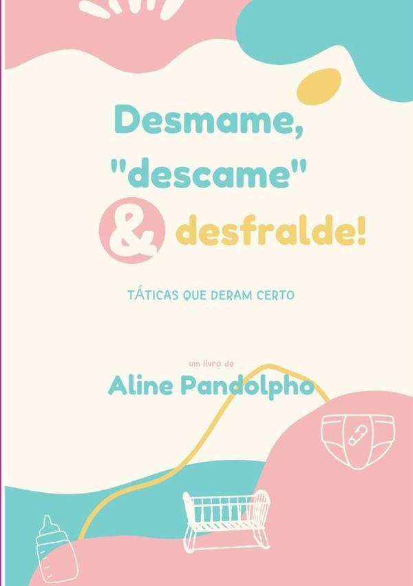 Desmame, "descame" E Desfralde | Aline Pandolpho