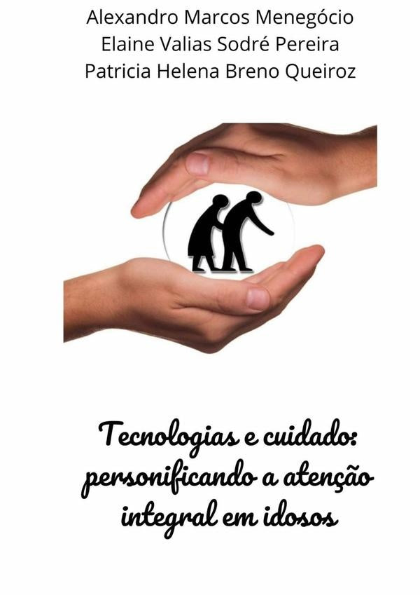 Tecnologias E Cuidado: Personificando A Aten??o Integral Em Idosos | Marcos Menegocio