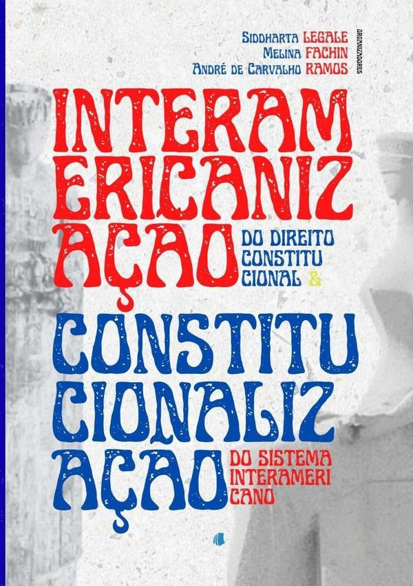 Interamericaniza??o Do Direito Constitucional E Constitucionaliza??o Do Sistema Interamericano | Legale