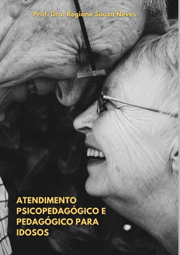 Atendimento Psicopedagogico E Pedagogico Para Idosos | Prof?Dra.RegianeSouza Neves