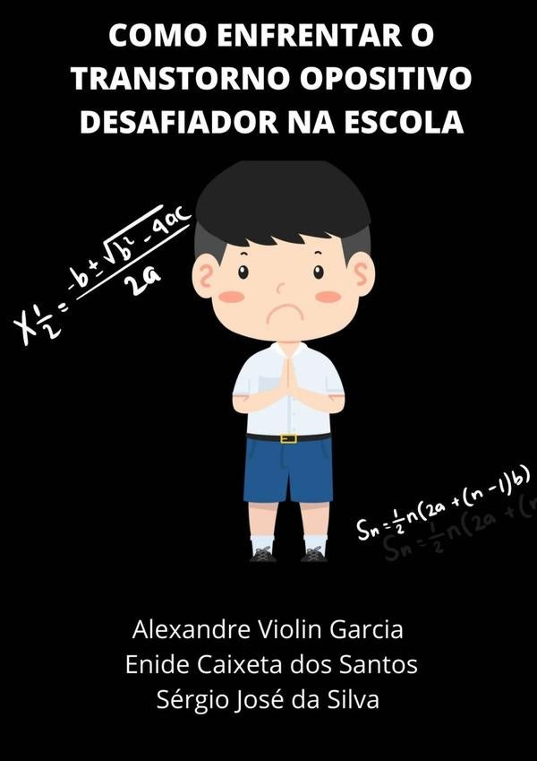Como Enfrentar O Transtorno Opositivo Desafiador Na Escola | AlexandresergioJoseDaSilvaenideCaixetaDosSantosVio