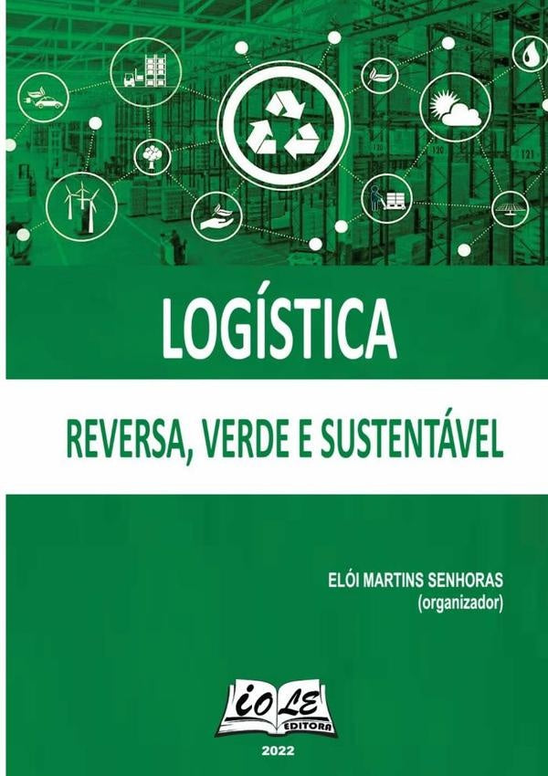 Logistica: Reversa, Verde E Sustentavel | EloiMartinsSenhoras (organizador)