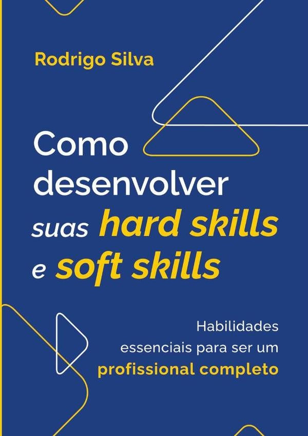 Como Desenvolver Suas Hard Skills E Soft Skills | RodrigoSilva Santana