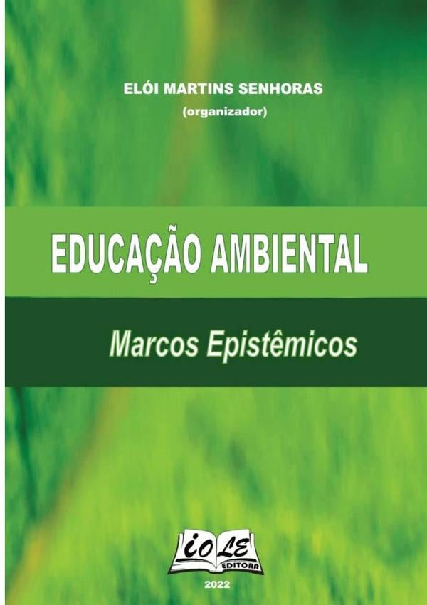 Educa??o Ambiental: Marcos Epist?micos | EloiMartinsSenhoras (organizador)