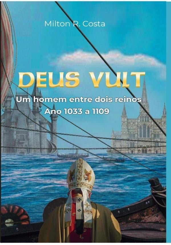 Deus Vult - Um Homem Entre Dois Reinos | MiltonR. Costa
