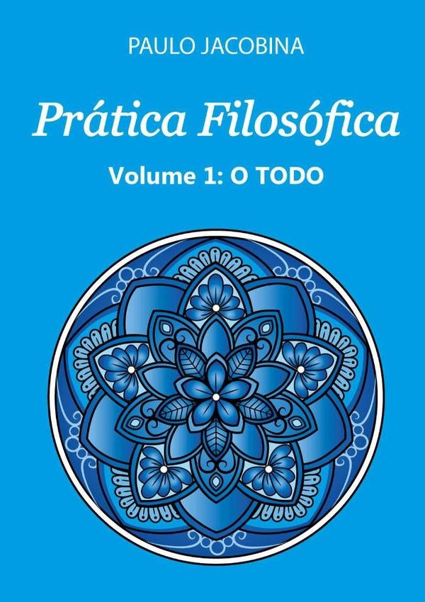 Pratica Filosofica - O Todo | Paulo Jacobina
