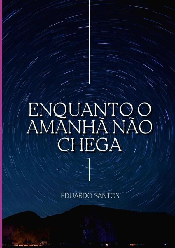 Enquanto O Amanh? N?o Chega | Eduardo Santos