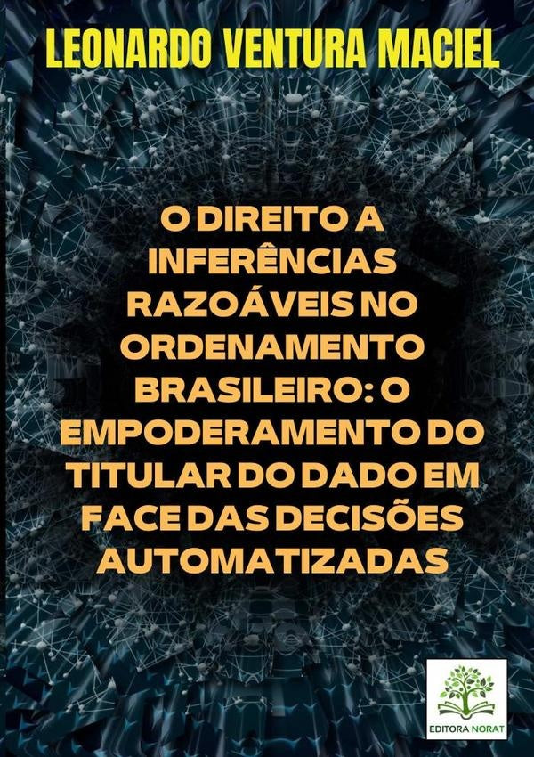O Direito A Infer?ncias Razoaveis No Ordenamento Brasileiro: O Empoderamento Do Titular Do Dado Em F | LeonardoVentura Maciel
