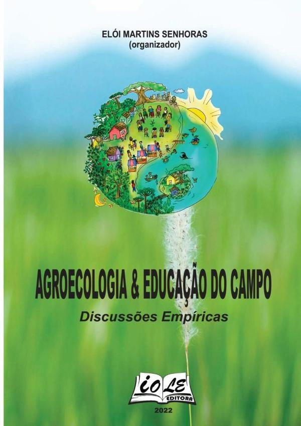 Agroecologia & Educa??o Do Campo: Discuss?es Empiricas | EloiMartinsSenhoras (organizador)